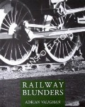 Book cover of Railway Blunders by VAUGHAN, Adrian